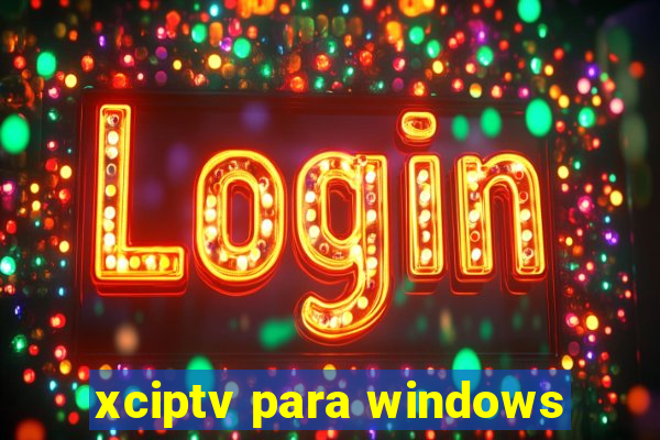 xciptv para windows